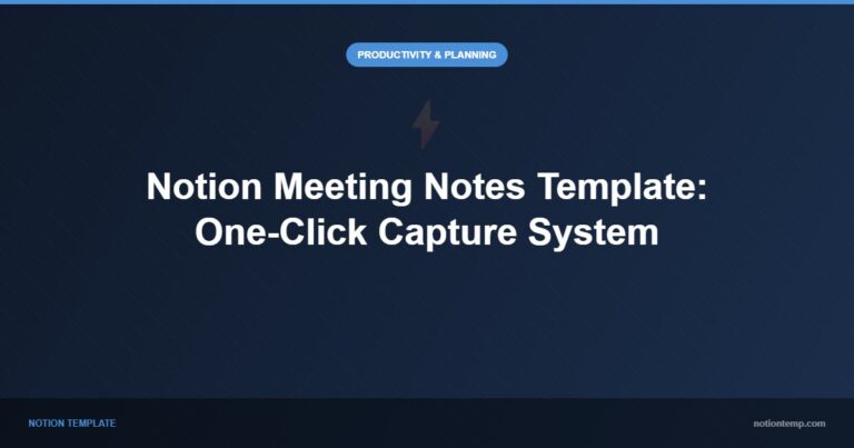 Notion Meeting Notes Template: One-Click Capture System